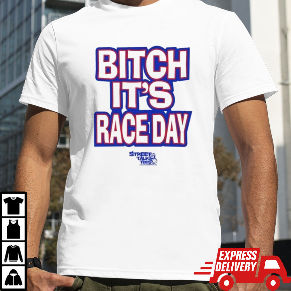 Bitch It’s Race Day Shirt