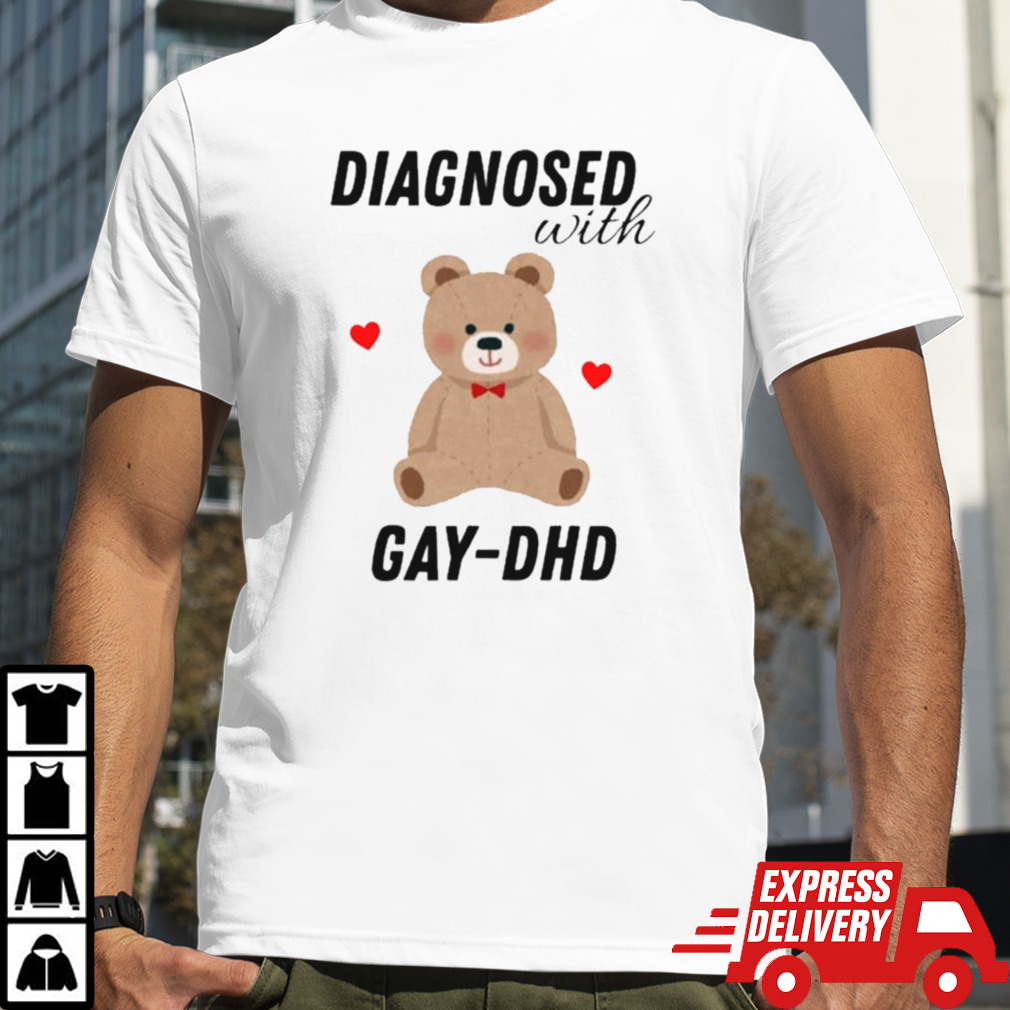 Diagnosed With Gay-Dhd Bear Heart T-shirt