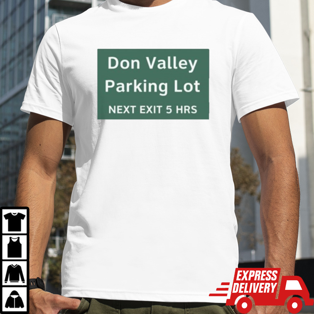 Don Valley Parking Lot Next Exit 5 Hrs T-shirt