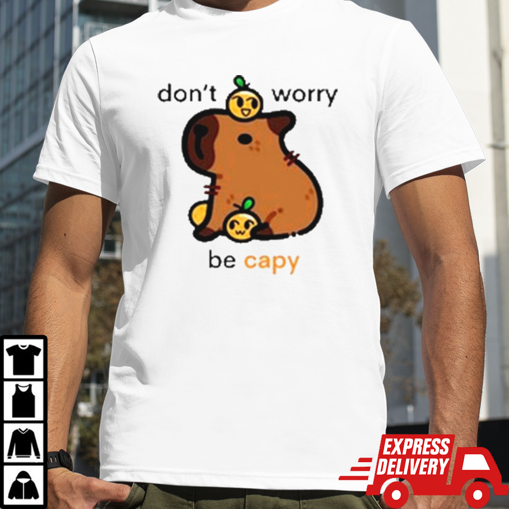 Don’t Worry Be Capy shirt