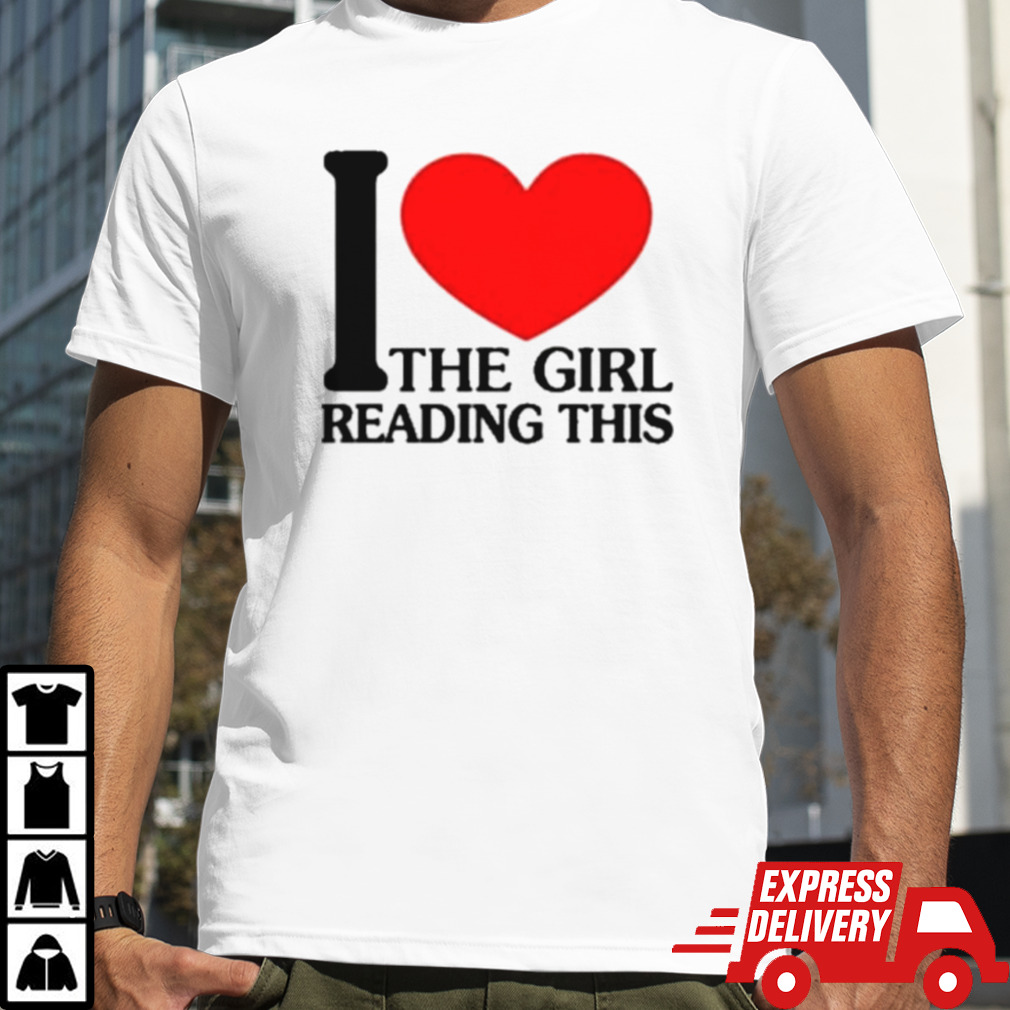 I Love The Girl Reading This Shirt