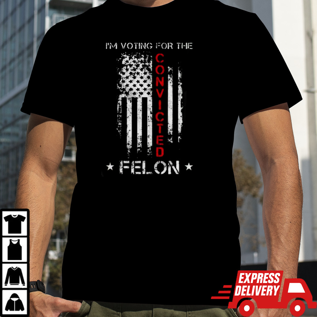 IM Voting Convicted Felon 2024 Trump shirt