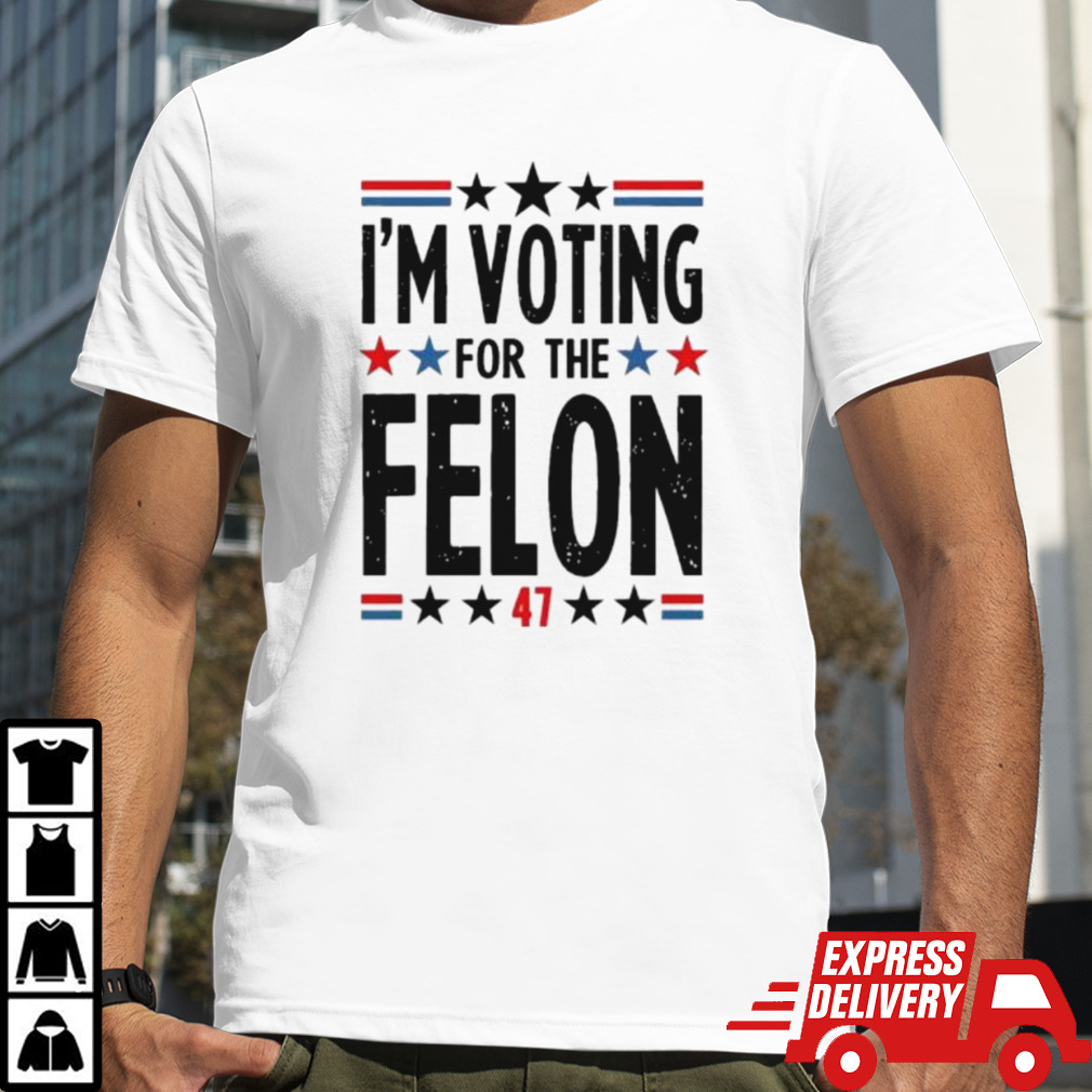 Im Voting For The Felon 47 Shirt