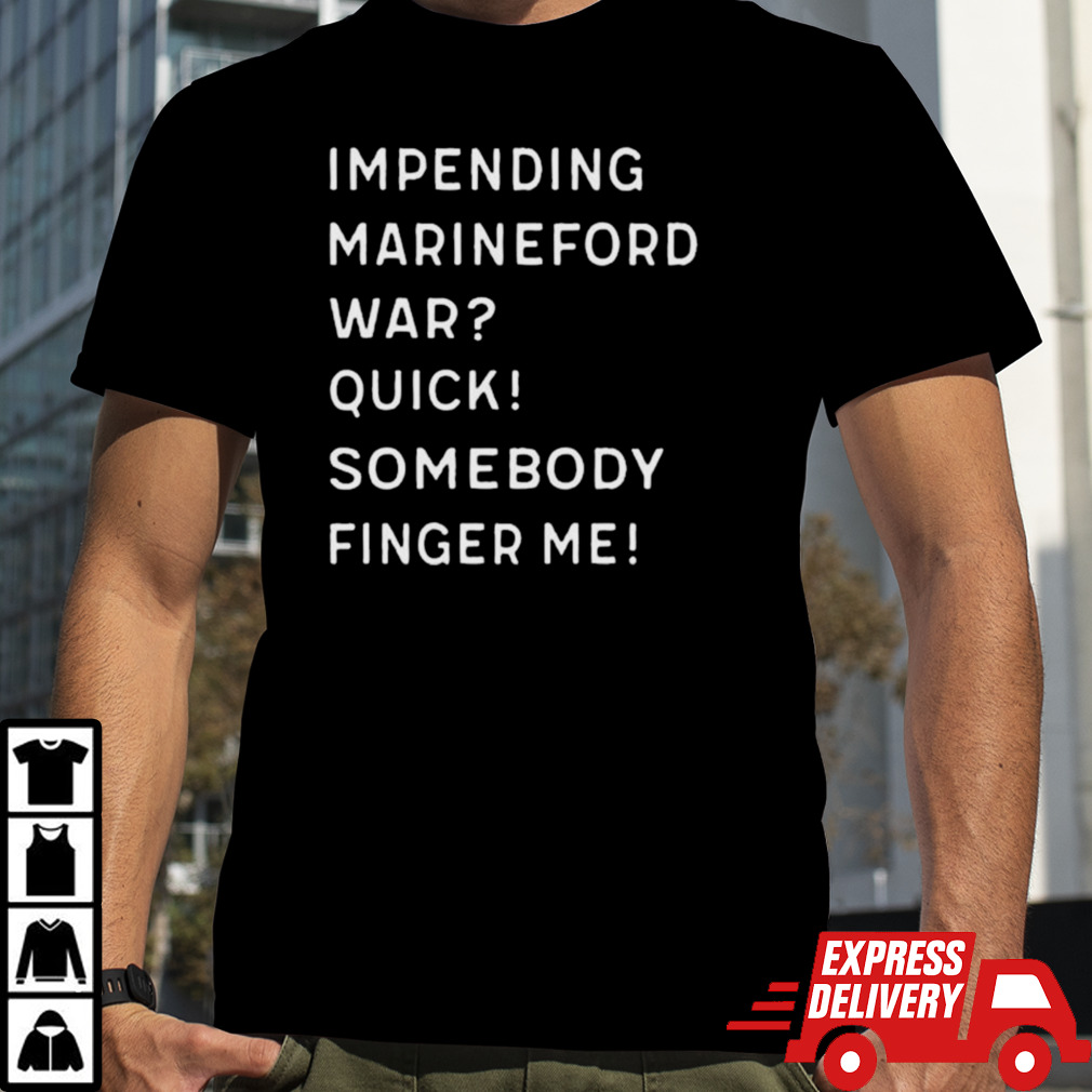 Impending Marineford War Quick Somebody Finger Me T-shirt