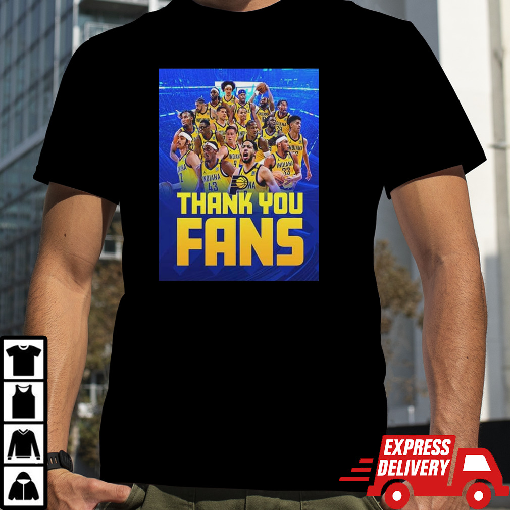 Indiana Pacers Thanh You Fans We Couldn’t Have Done It Without Y’all Cheering Us On The Entire Way shirt