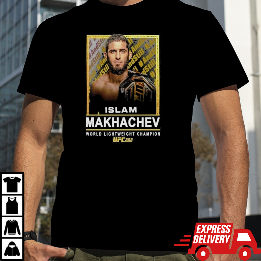 Islam Makhachev UFC 302 And Still World Champion T shirt