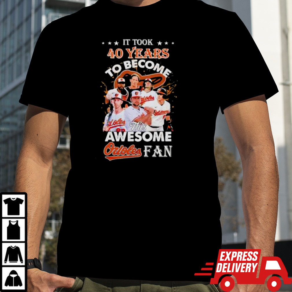 It Took 40 Years To Become This Awesome Baltimore Orioles Fan Shirt