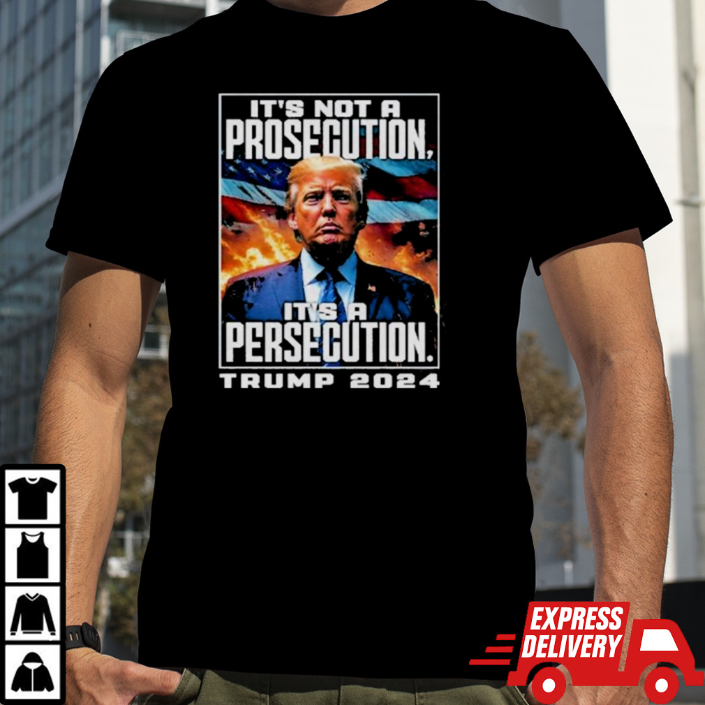 It’s Not A Prosecution It’s A Persecution Trump 2024 Convicted Felon Shirt