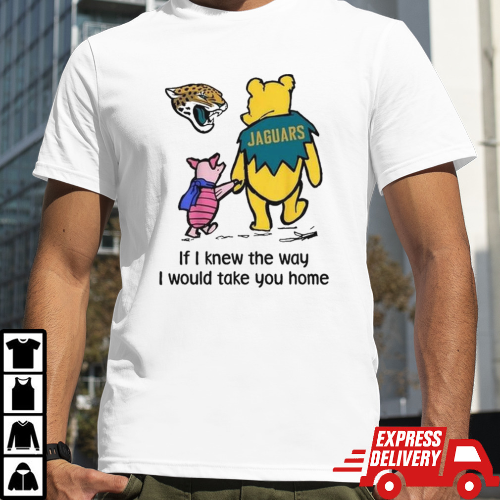 Jacksonville Jaguars Winnie The Pooh If I Knew The Way I Would Take You Home T-shirt