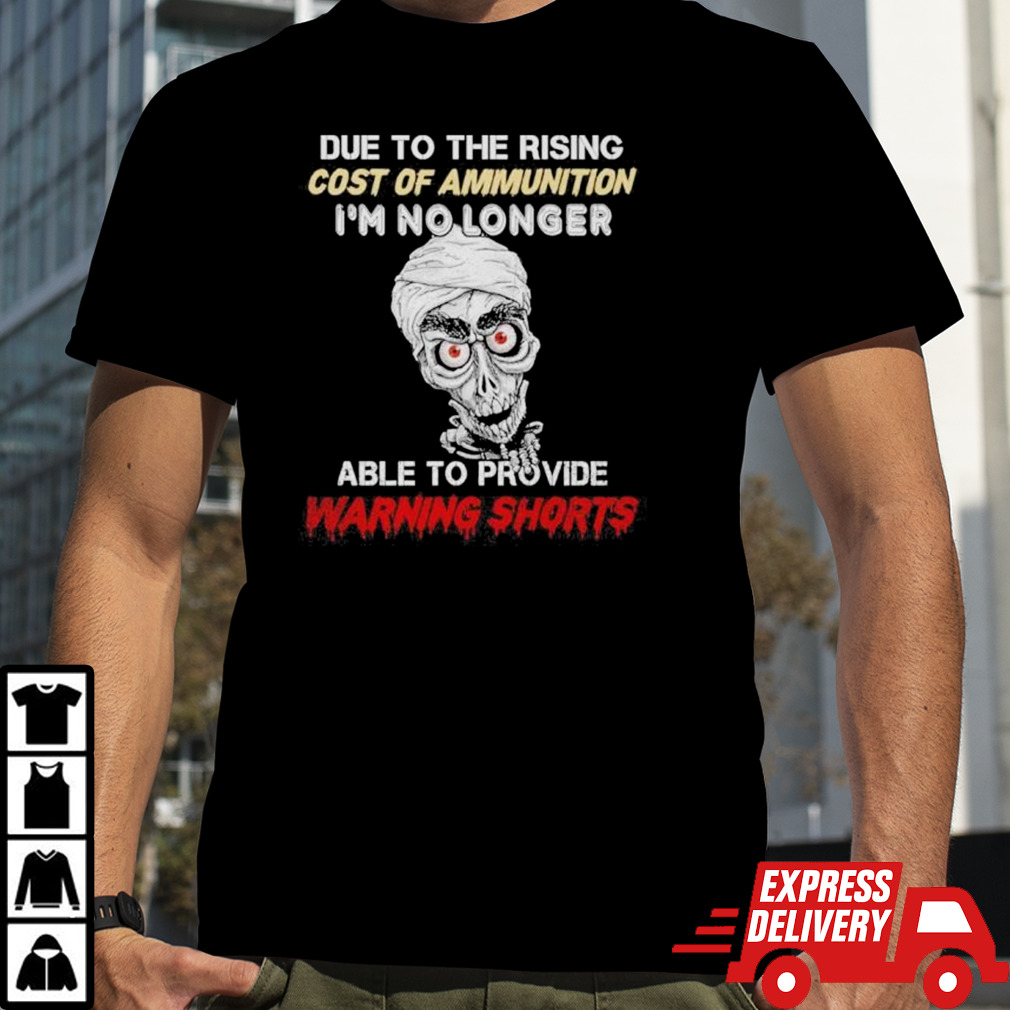 Jeff Dunham Due To The Rising Cost Of Ammunition I’m No Longer Able To Provide Warning Shorts Shirt