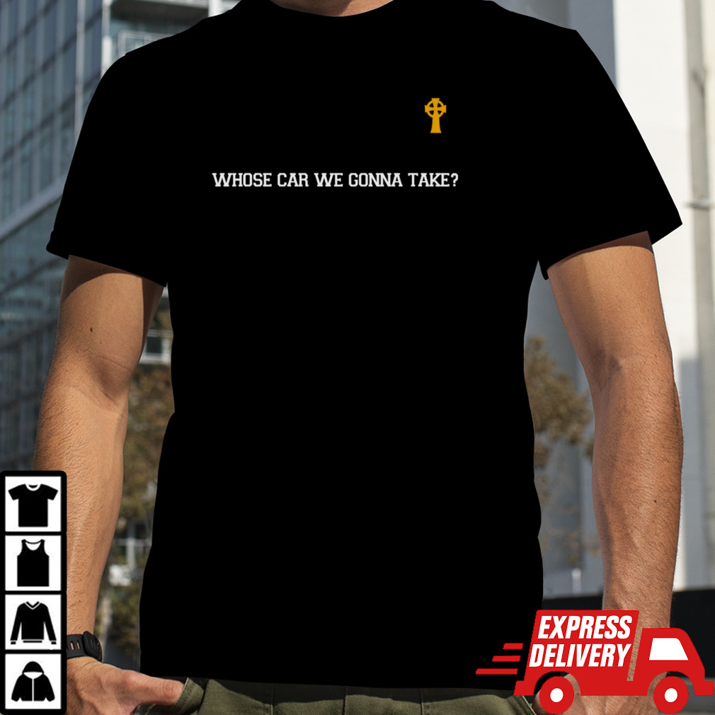 Joe Mazzulla whose car we gonna take shirt