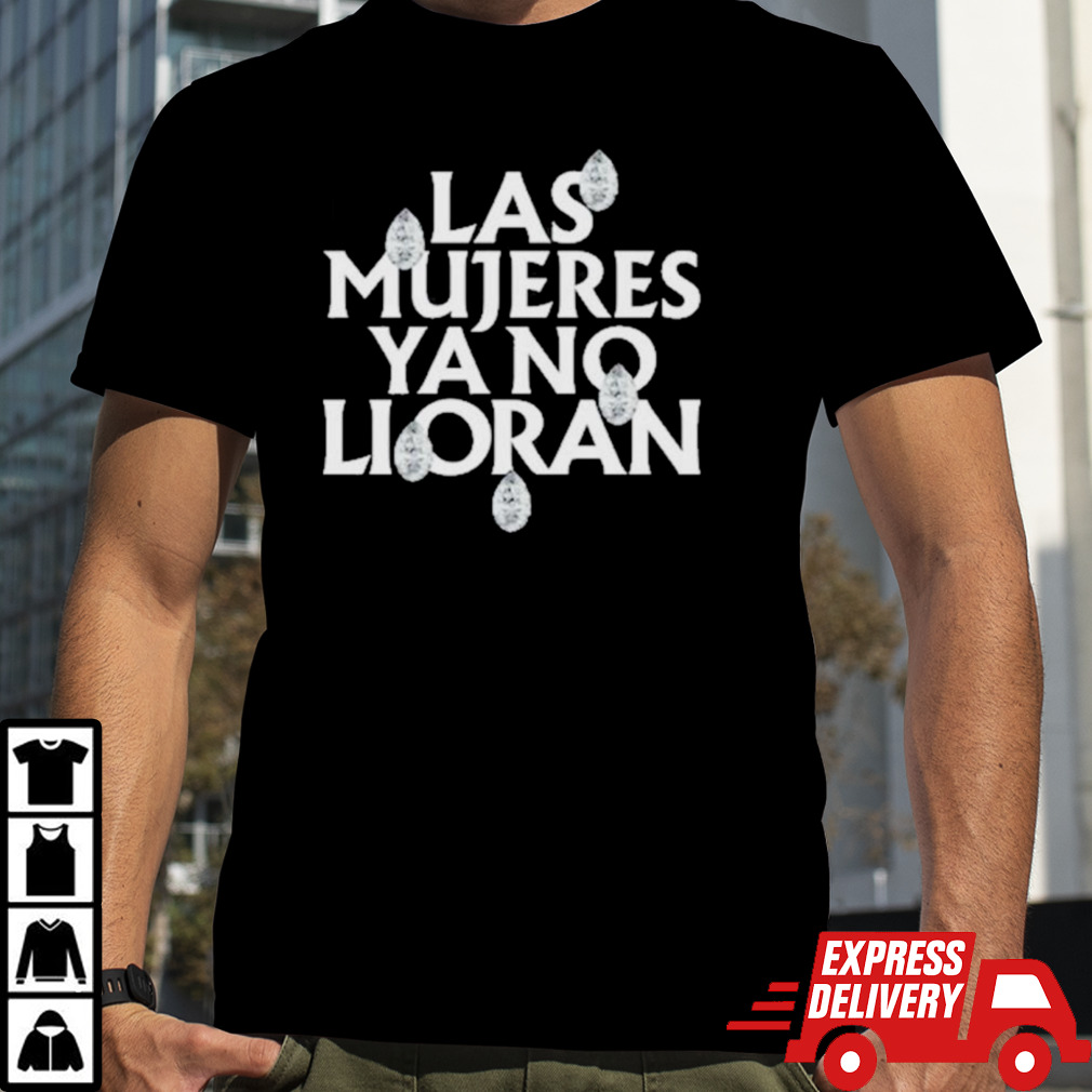 Las Mujeres Ya No Lloran Teardrops Shirt