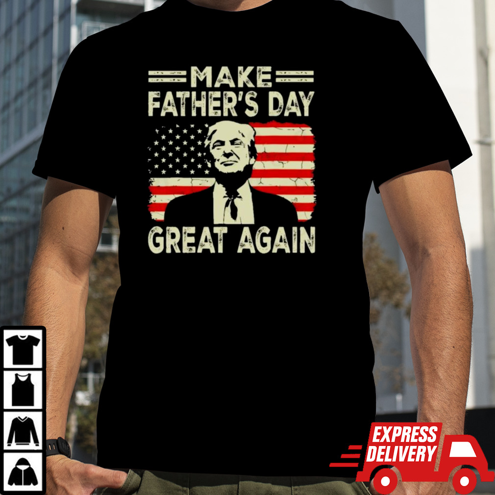 Make Father’s Day Great Again Donald Trump T-Shirt