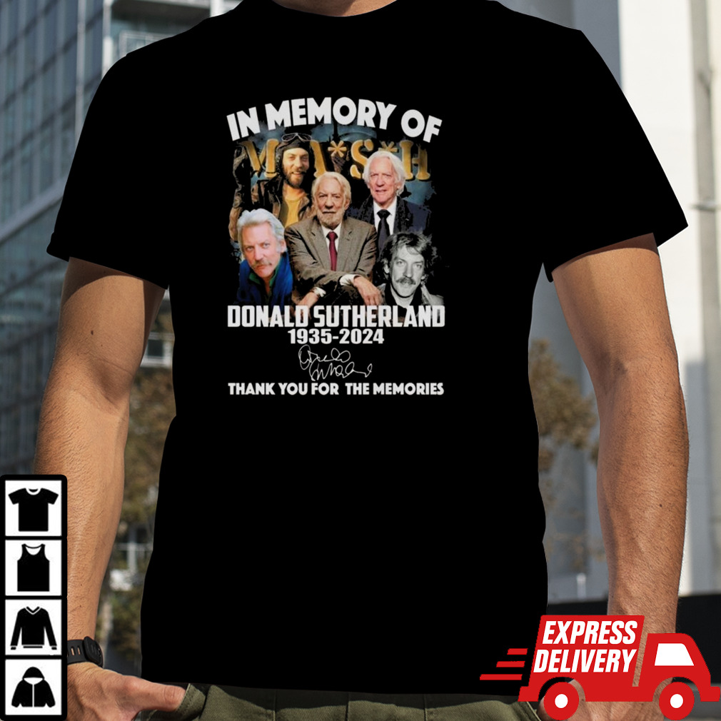 Mash In Memory Of Donald Sutherland 1935-2024 Thank You For The Memories Signature Shirt