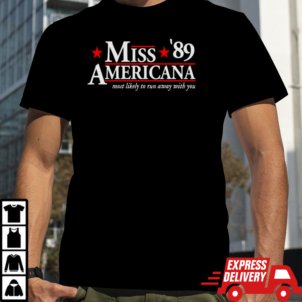 Miss Americana 89 most likely to run away with you shirt