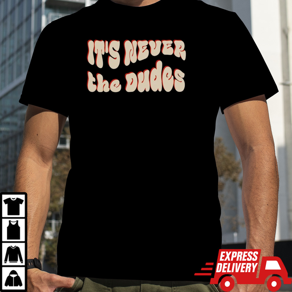 Never The Dudes T-shirt