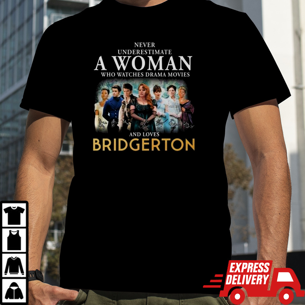 Never Underestimate A Woman Who Watches Drama Movies And Loves Bridgerton Signatures 2024 T-shirt