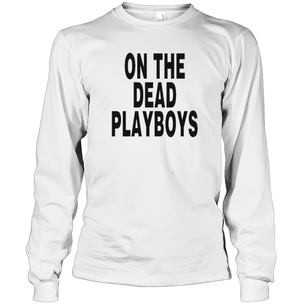 On The Dead Playboys Shirt