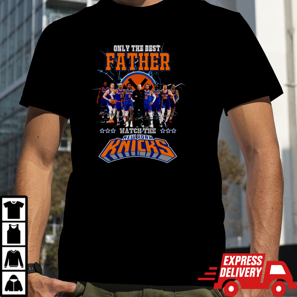 Only The Best Father Watch The Knicks shirt