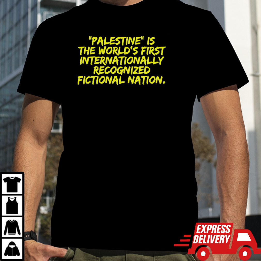 Palestine is the worlds first international recognized fictional nation shirt