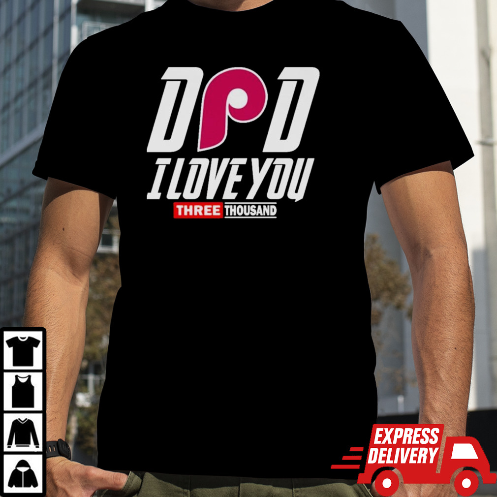 Philadelphia Phillies DAD I Love You Three Thousand shirt