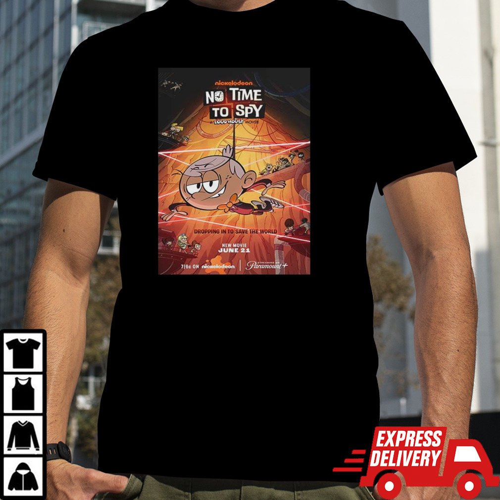 Poster For No Time To Spy A Loud House Movie Premiering On Paramount On June 21st 2024 shirt