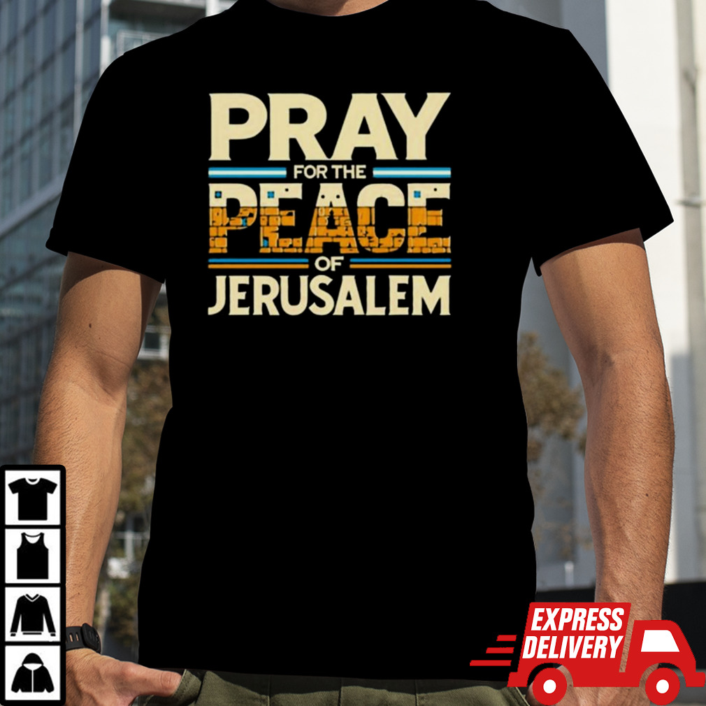 Pray For The Peace Of Jerusalem Shirt