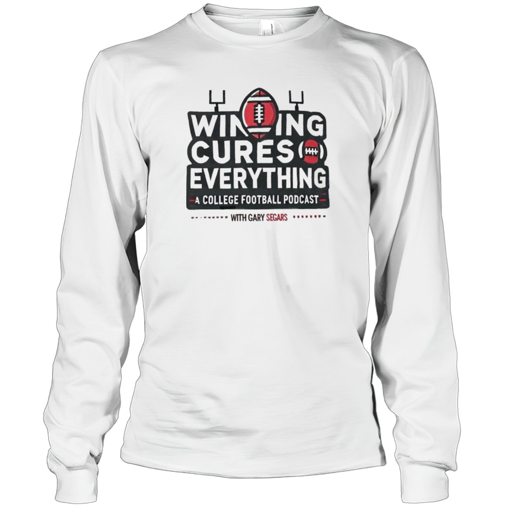 Winning Cures Everything A College Football Podcast With Gary Segars T-shirt