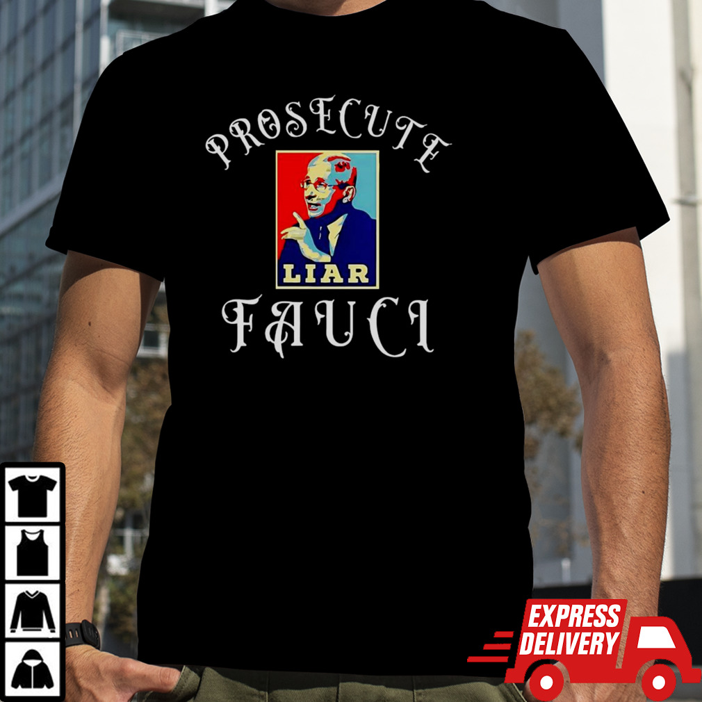 Prosecute Fauci Liar shirt