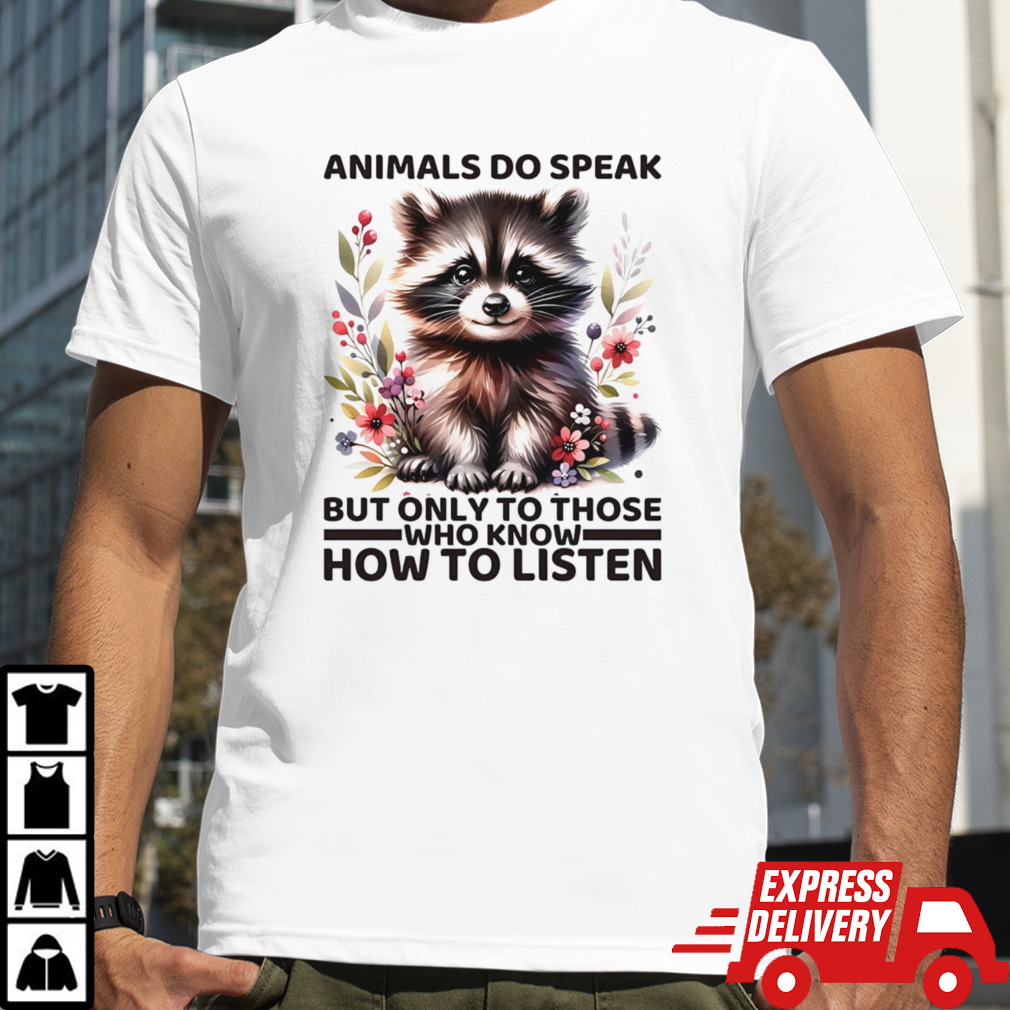 Raccoon animals do speak but only to those who know how to listen shirt