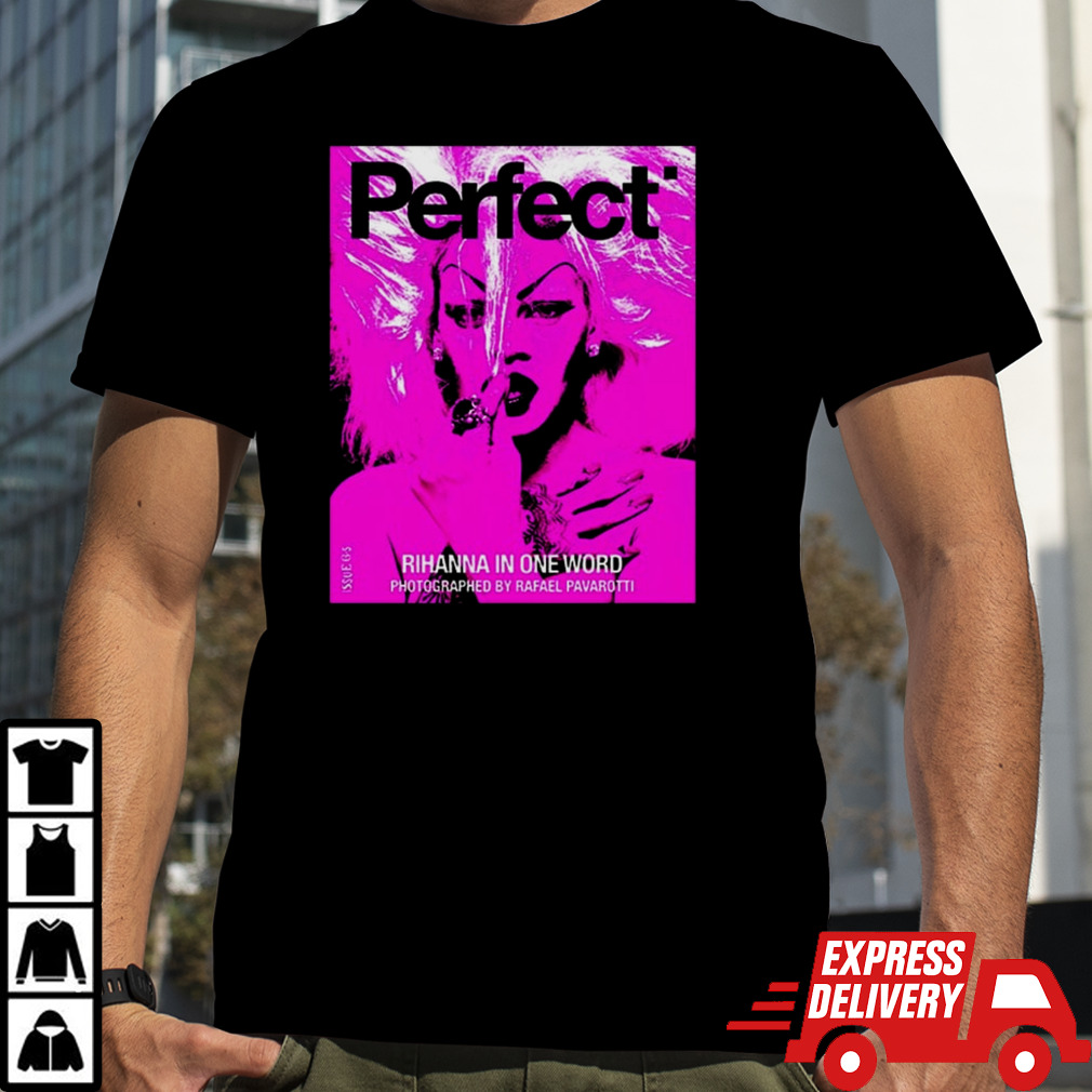 Rihanna x Perfect Magazine Issue 6 5 By Rafeal Pavarotti Cover 3 Rihanna In One Word 2024 shirt