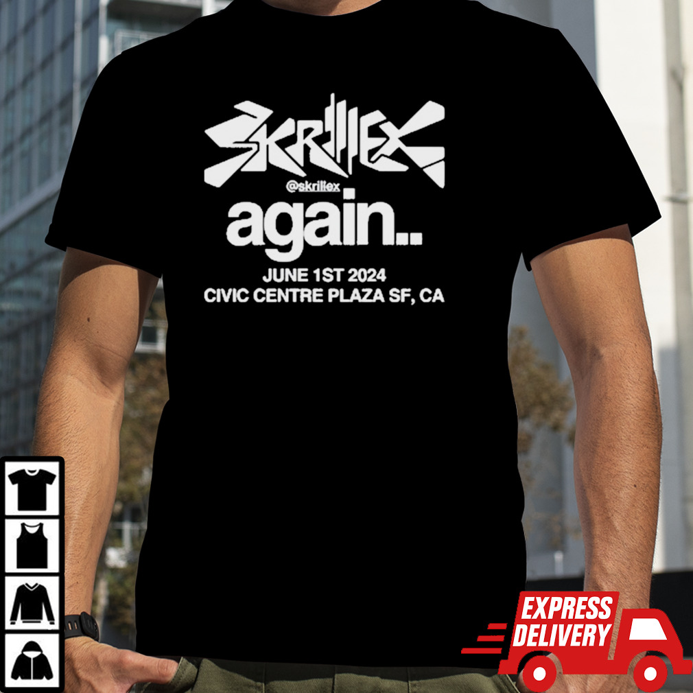 Skrillex Again June 1st 2024 Civic Centre Plaza Sf CA shirt