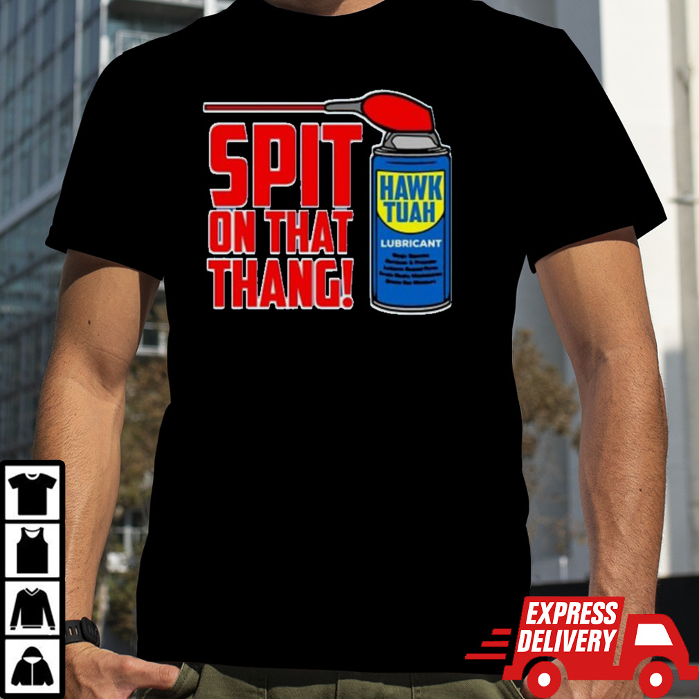 Spit On That Thang Hawk Tuah Lubricant Shirt