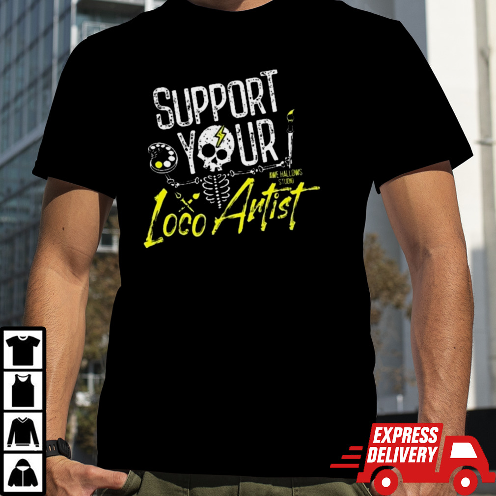 Support Your Loco Artist Shirt