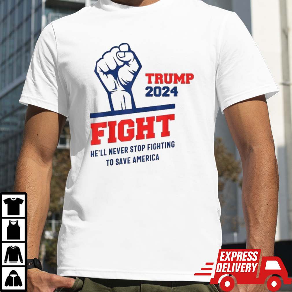 HeLl Never Stop Fighting To Save America Trump 2024 T-Shirt