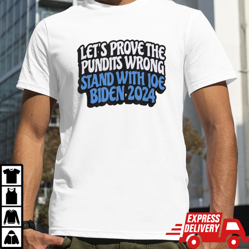 LetS Prove The Pundits Wrong Stand With Joe Biden 2024 shirt