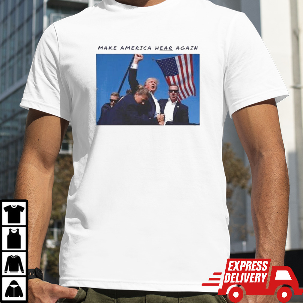 Make America Hear Again Trump Shooting T-shirt