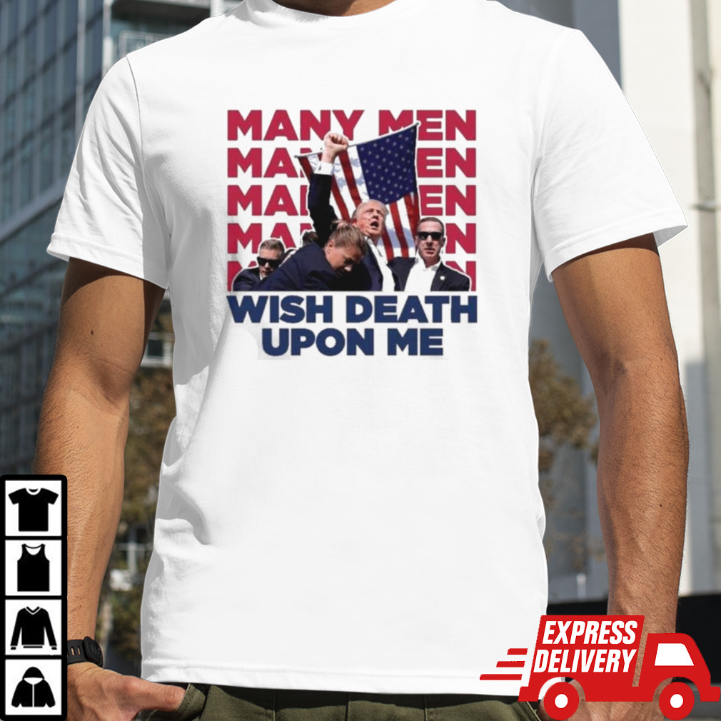 Many Men Donald Trump SHOT Wish Death Upon Me shirt