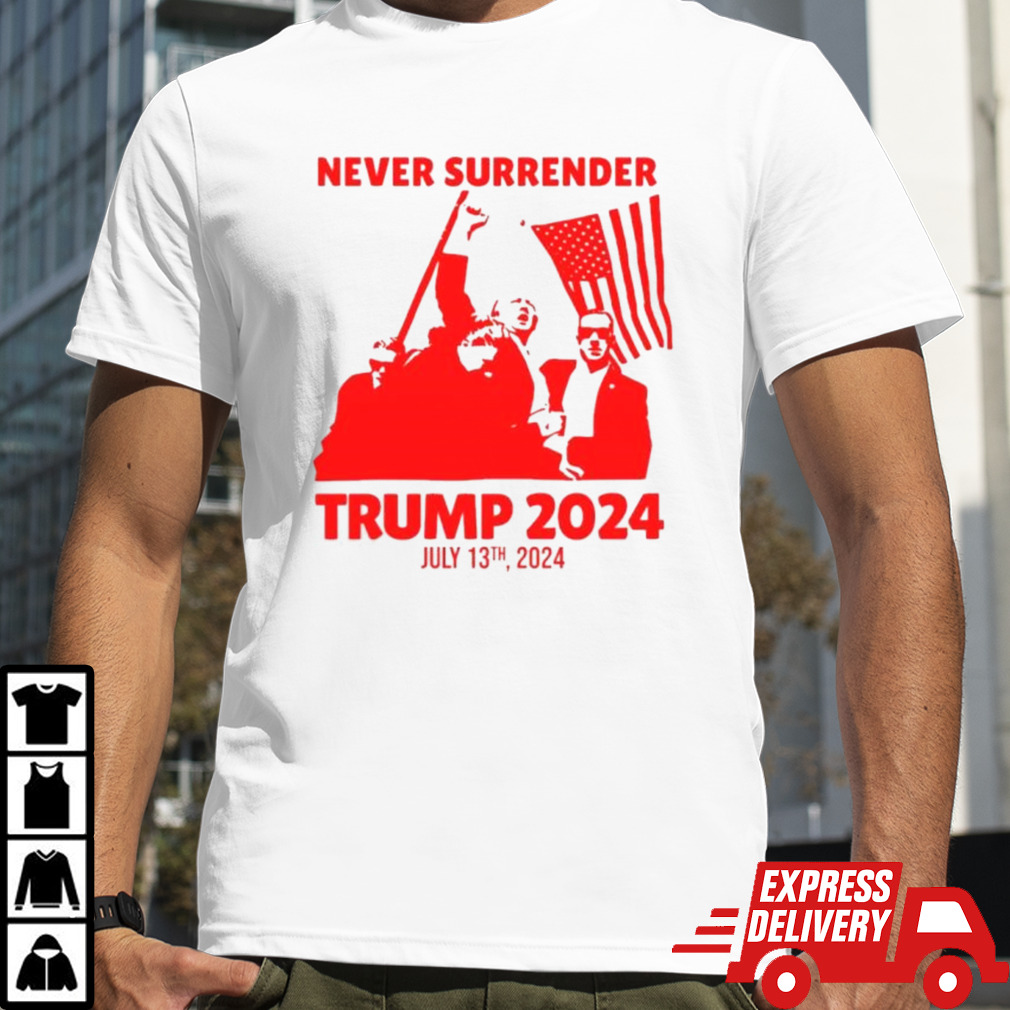 Never Surrender Trump Shot July 13th, 2024 Shirt