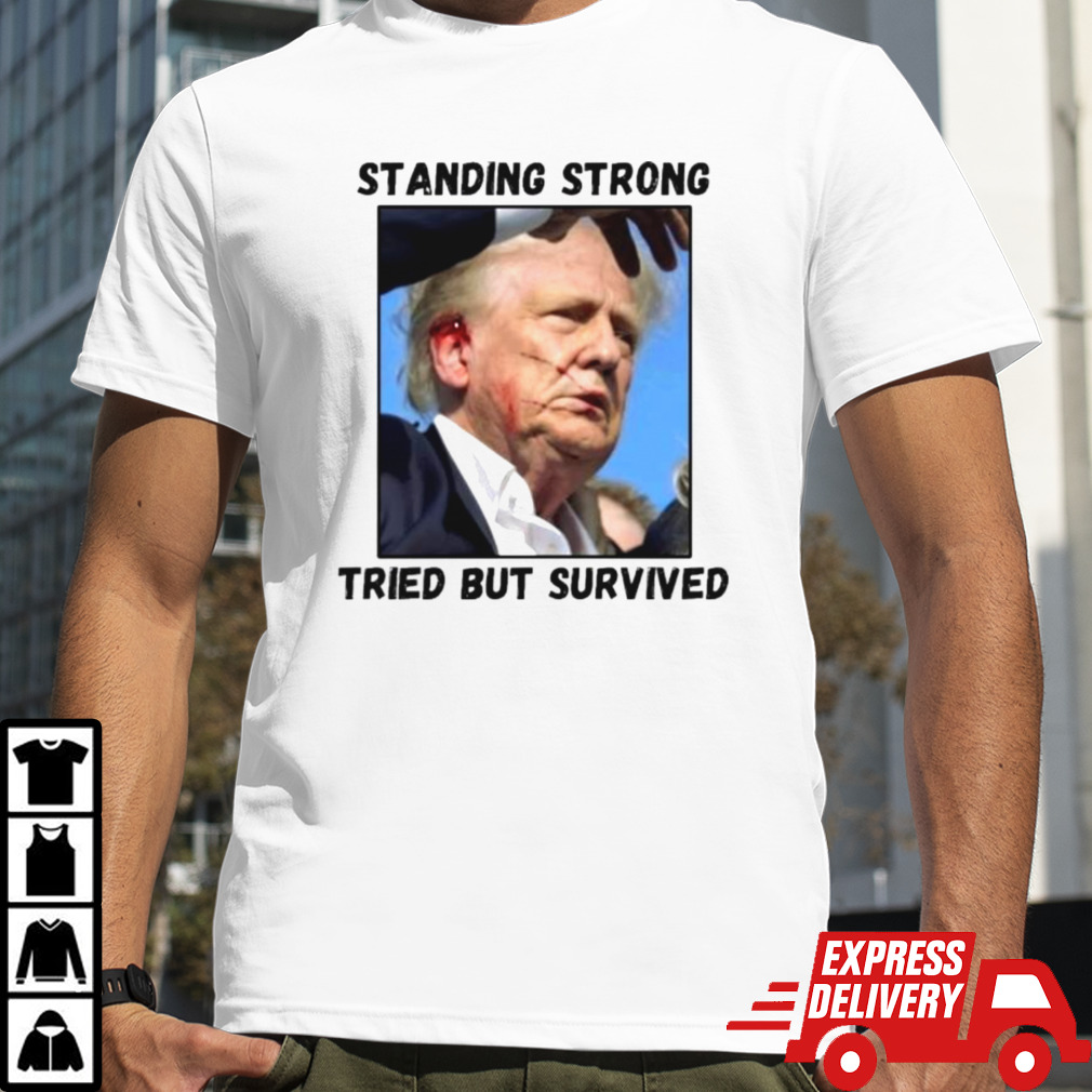 Shooter Trump Standing Strong Tried But Survived Shirt