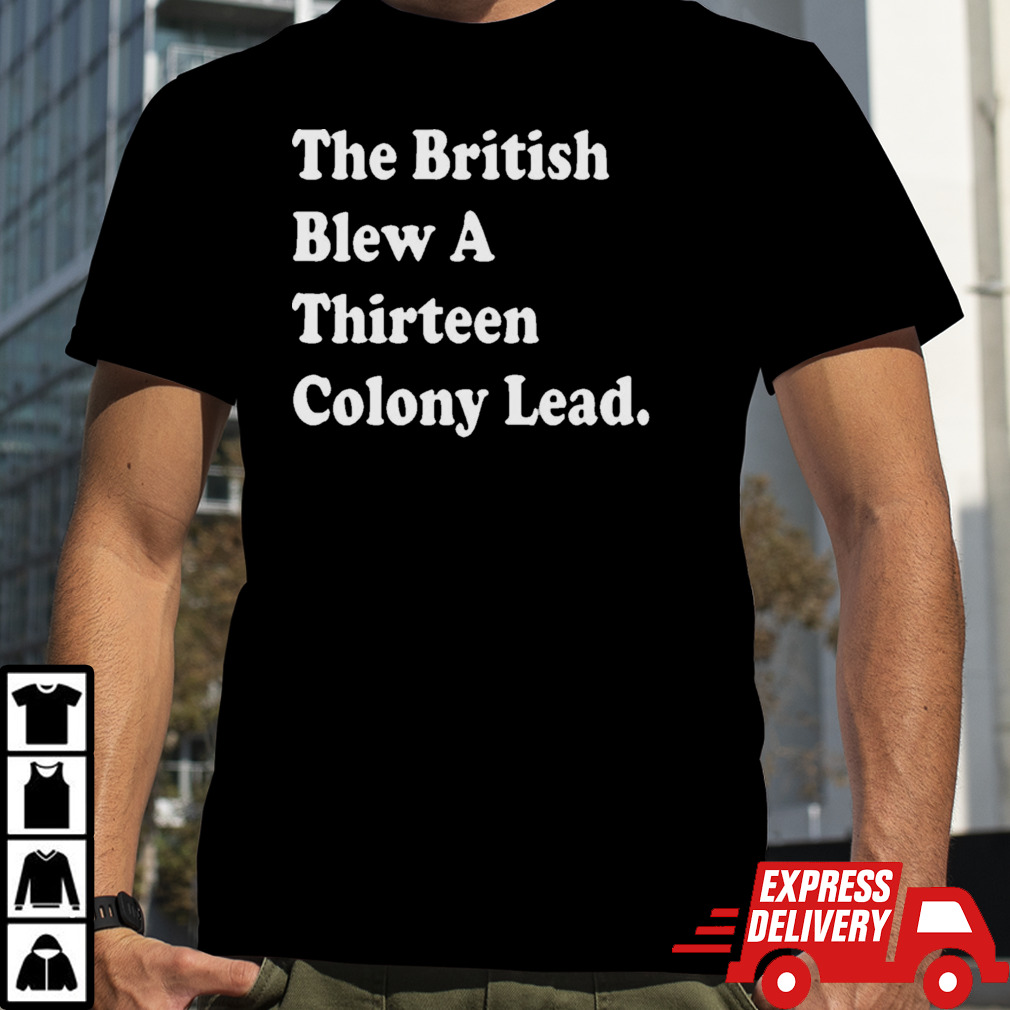 The British Blew A Thirteen Lead Philadelphia 2024 T-Shirt