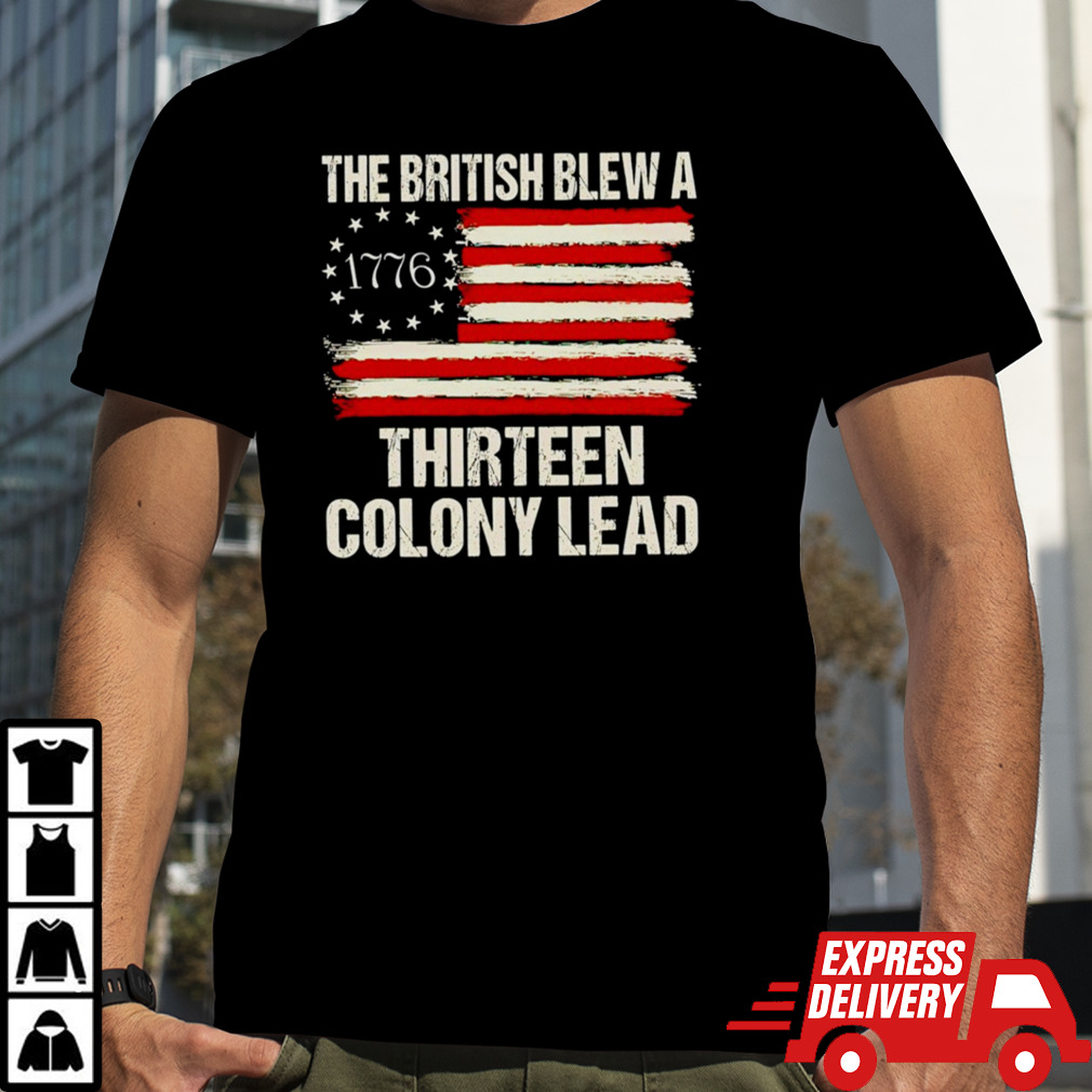 The British blew a 13 colony lead funny 4th of July 1776 American flag shirt