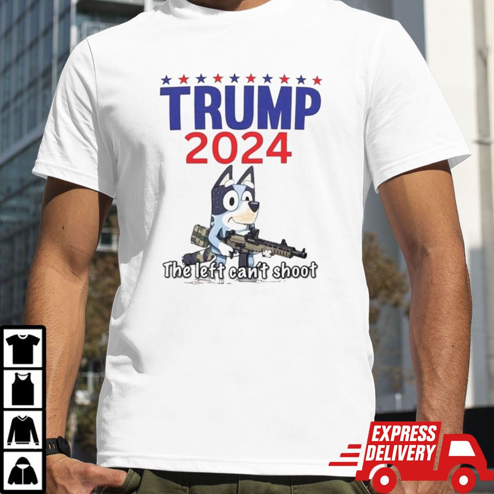 The Left Can’t Shoot Donald Trump 2024 Bluey T-shirt