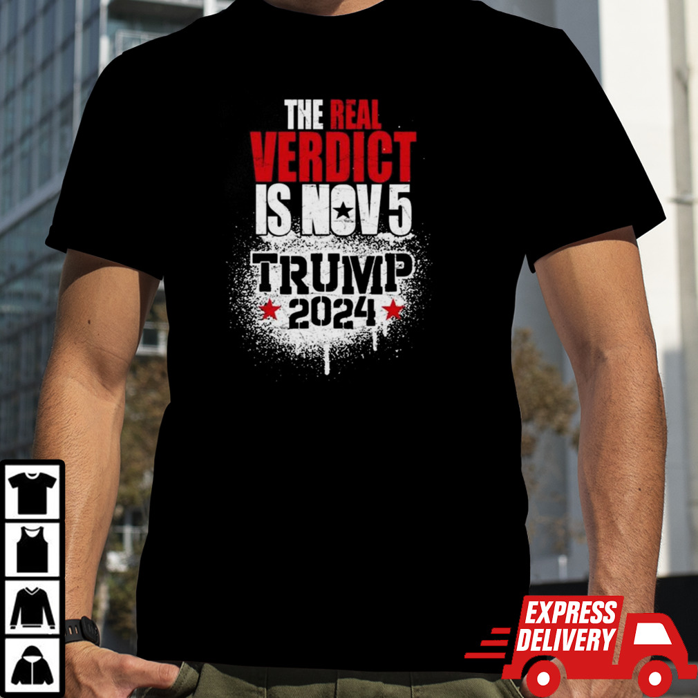 The Real Verdict Is Nov 5 Trump 2024 Shirt