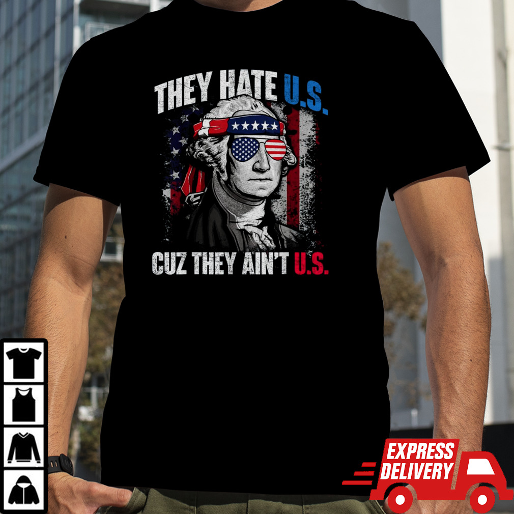 They Hate Us Cuz They AinT Us Usa American Flag shirt