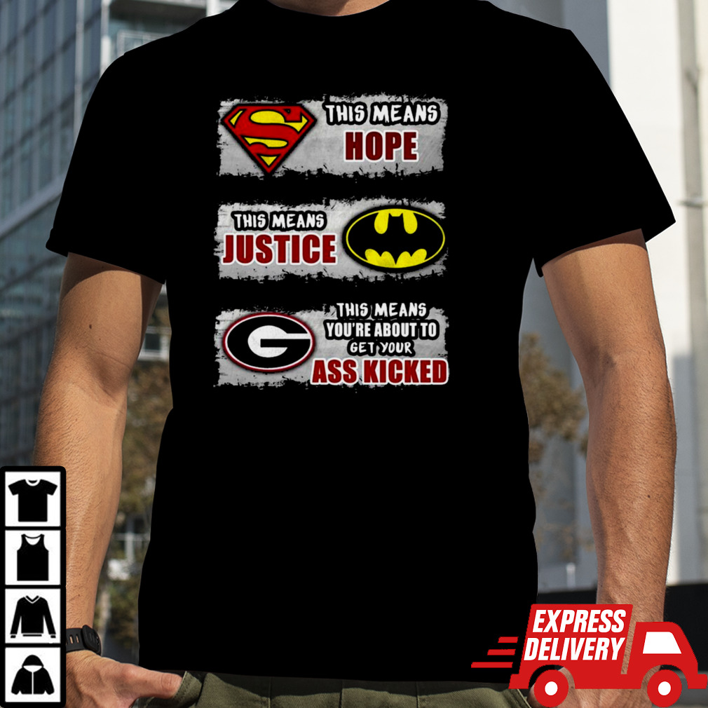 This means hope this means justice this means you’re about to get your ass kicked Shirt