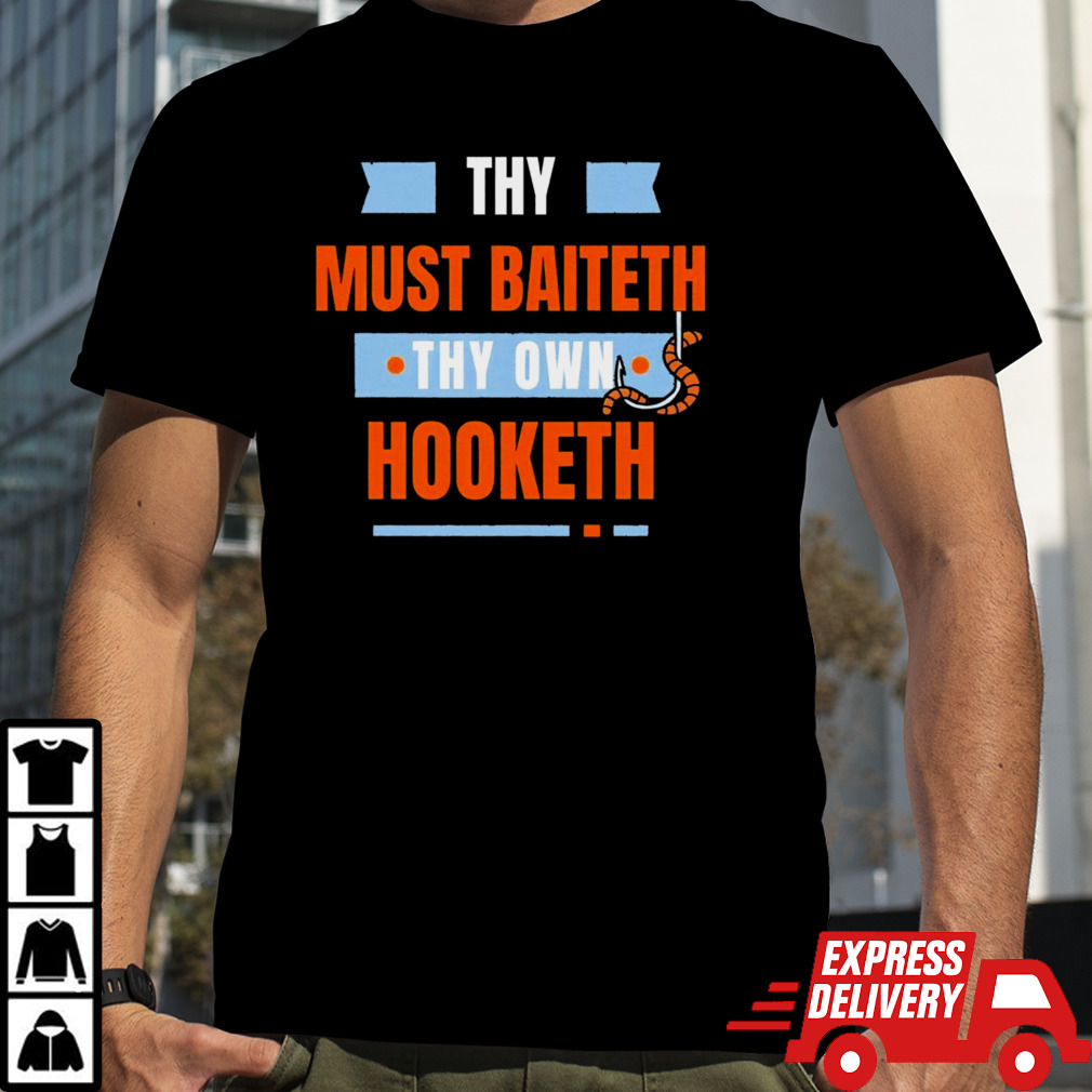 Thy must baiteth they own hooketh shirt