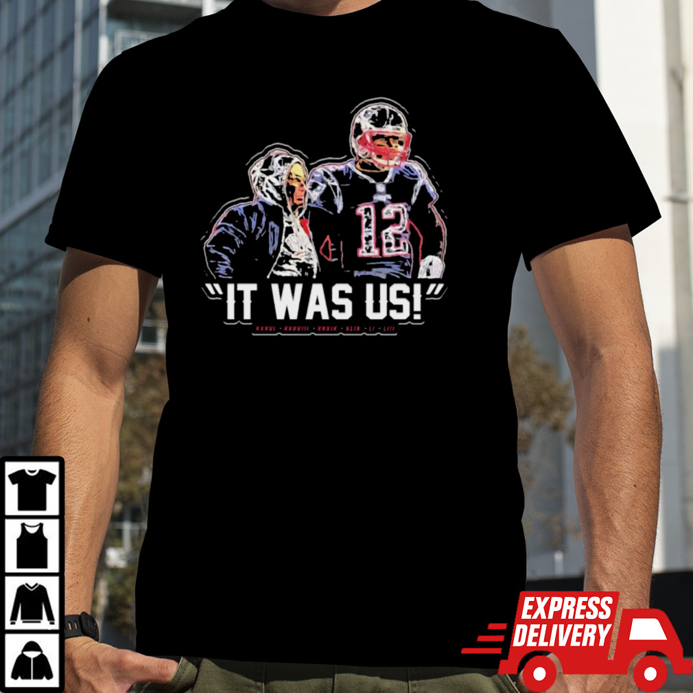 Tom Brady And Bill Belichick It Was Us Shirt