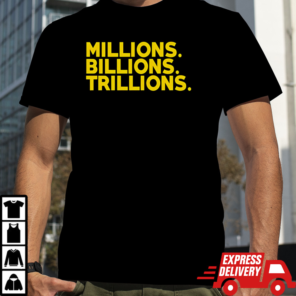 Travis Malloy millions billions trillions shirt