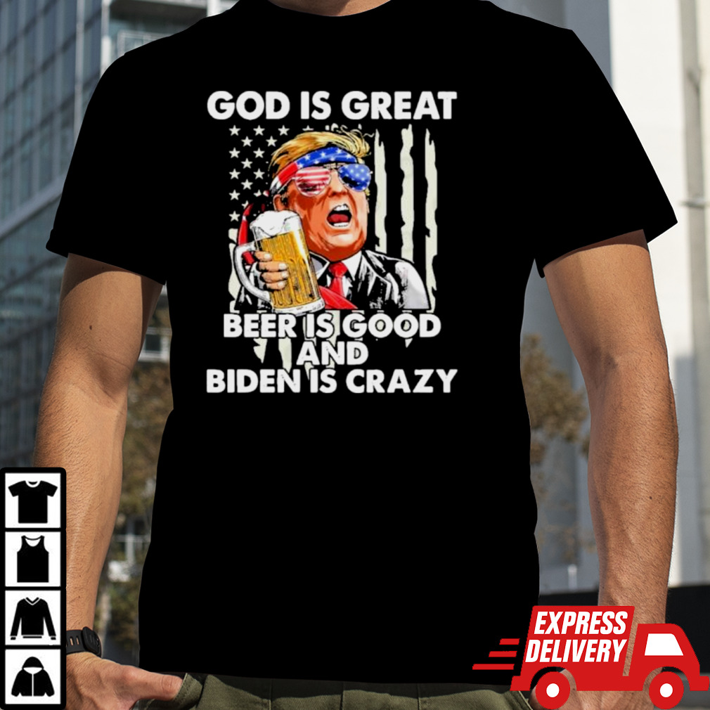 Trump 2024 God Is Great Beer Is Good And Biden Is Crazy T-Shirt